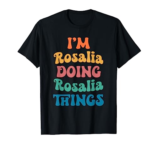 Nombre gracioso de Rosalía, soy Rosalia haciendo cosas de Rosalia Camiseta